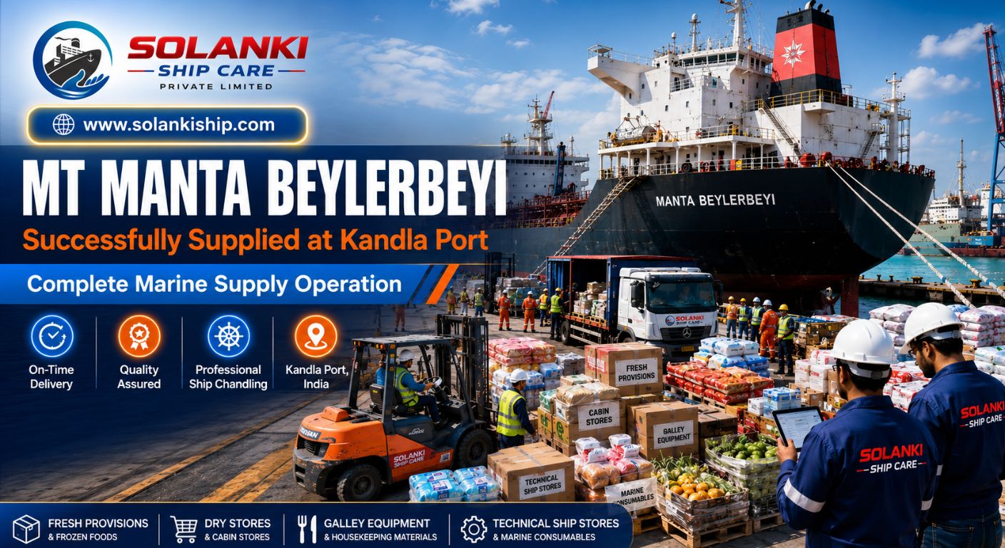 MT MANTA BEYLERBEYI Successfully Supplied at Kandla Port: Complete Marine Supply Operation by Solanki Ship Care